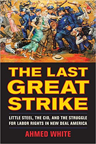 The Last Great Strike:  Little Steel, the CIO, and the Struggle for Labor Rights in New Deal America